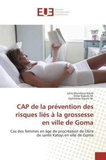 Couverture du livre « Cap de la prevention des risques lies a la grossesse en ville de goma - cas des femmes en age de pro » de Mumbere Kikoli aux éditions Editions Universitaires Europeennes