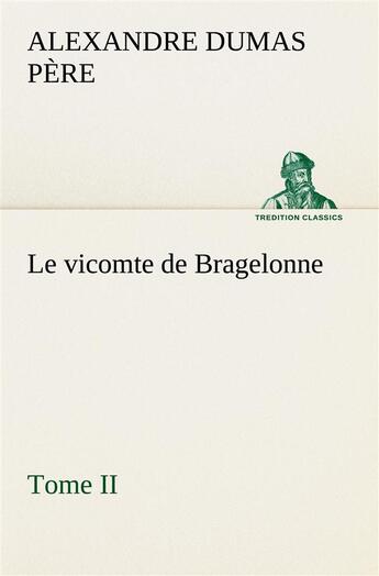 Couverture du livre « Le vicomte de bragelonne, tome ii. - le vicomte de bragelonne tome ii » de Dumas Pere Alexandre aux éditions Tredition