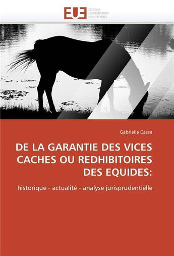 Couverture du livre « De la garantie des vices caches ou redhibitoires des equides: » de Casse-G aux éditions Editions Universitaires Europeennes