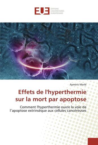 Couverture du livre « Effets de l'hyperthermie sur la mort par apoptose » de Morle Aymeric aux éditions Editions Universitaires Europeennes