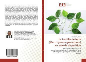 Couverture du livre « La lentille de terre (macrotyloma geocarpum) en voie de disparition - etudes ethnobotanique et morph » de Tamini Zoumbiesse aux éditions Editions Universitaires Europeennes