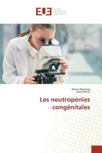 Couverture du livre « Les neutropenies congenitales » de Bouatay/Berriri aux éditions Editions Universitaires Europeennes