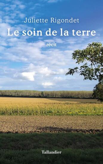 Couverture du livre « Le soin de la terre » de Juliette Rigondet aux éditions Tallandier