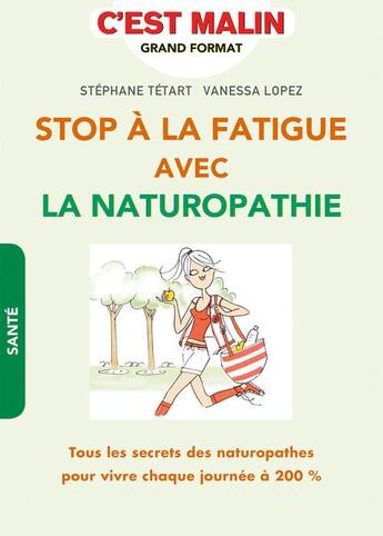 Couverture du livre « C'est malin grand format ; stop à la fatigue avec la naturopathie, c'est malin ; tous les secrets des naturopathes pour vivre chaque journée à 200% » de Tetart Stephane et Vanessa Lopez aux éditions Leduc