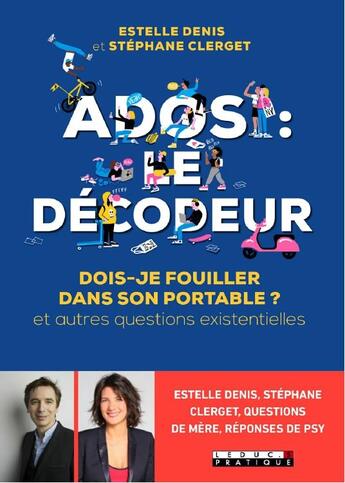 Couverture du livre « Ados : le décodeur ; dois-je fouiller dans son portable ? et autres questions existentielles » de Stephane Clerget et Estelle Denis aux éditions Leduc