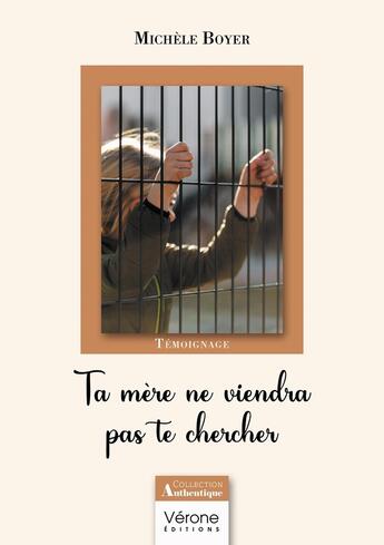 Couverture du livre « Ta mère ne viendra pas te chercher » de Michele Boyer aux éditions Verone