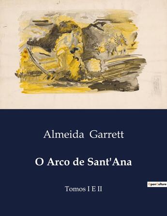 Couverture du livre « O Arco de Sant'Ana : Tomos I E II » de Almeida Garrett aux éditions Culturea