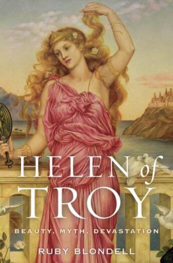 Couverture du livre « Helen of Troy: Beauty, Myth, Devastation » de Blondell Ruby aux éditions Oxford University Press Usa