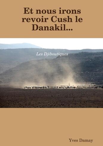 Couverture du livre « Et nous irons revoir cush le danakil » de Damay Yves aux éditions Lulu