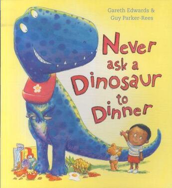 Couverture du livre « NEVER ASK A DINOSAUR TO DINNER » de Gareth Edwards et Guy Parker-Rees aux éditions Scholastic