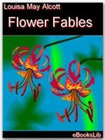 Couverture du livre « Flower Fables » de Louisa May Alcott aux éditions Ebookslib