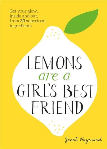 Couverture du livre « Lemons are a girl s best friend get your glow, inside and out, from 30 superfood ingredients » de Janet Hayward aux éditions Thames & Hudson