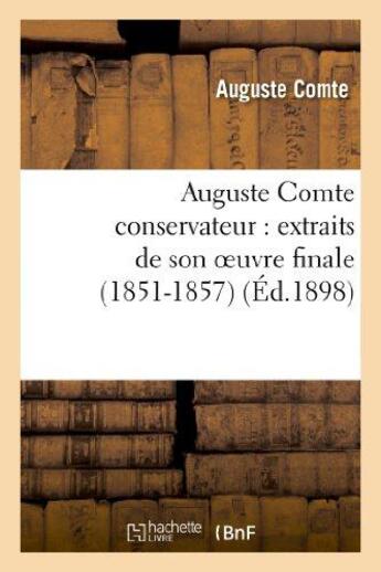 Couverture du livre « Auguste comte conservateur : extraits de son oeuvre finale (1851-1857) » de Auguste Comte aux éditions Hachette Bnf