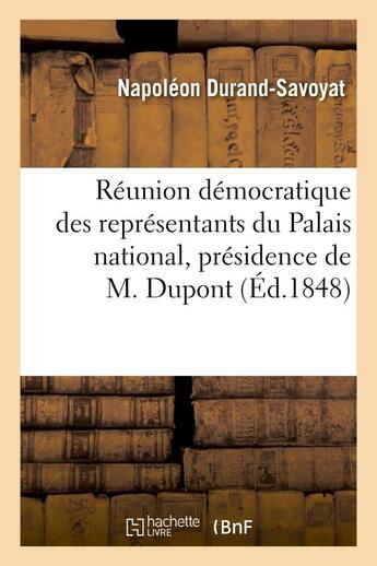 Couverture du livre « Reunion democratique des representants du palais national, presidence de m. dupont (de l'eure) - . r » de Durand-Savoyat N. aux éditions Hachette Bnf