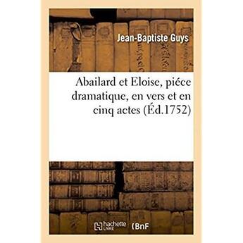 Couverture du livre « Abailard et eloise. piece dramatique, en vers et en cinq actes » de Guys Jean-Baptiste aux éditions Hachette Bnf