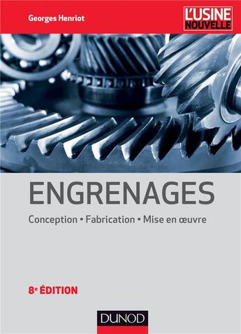 Couverture du livre « Engrenages - 8e ed. conception - fabrication - mise en oeuvre » de Henriot Georges aux éditions Dunod