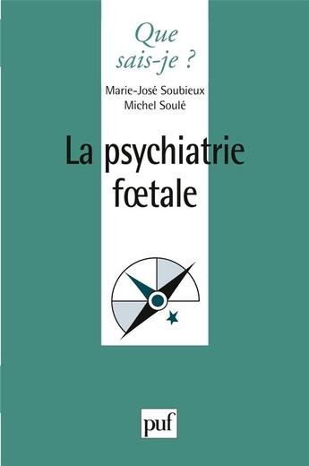 Couverture du livre « La psychiatrie foetale » de Marie-Jose Soubieux aux éditions Que Sais-je ?