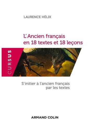 Couverture du livre « L'ancien français en 18 textes et 18 leçons ; s'initier à l'ancien français par les textes » de Laurence Helix aux éditions Armand Colin