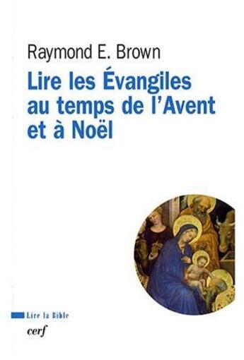 Couverture du livre « Lire les Evangiles au temps de l'Avent et à Noël » de Raymond E. Brown aux éditions Cerf