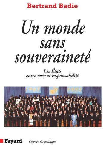 Couverture du livre « Un monde sans souveraineté : Les Etats entre ruse et responsabilité » de Bertrand Badie aux éditions Fayard