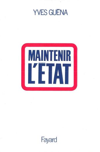 Couverture du livre « Maintenir l'État » de Yves Guena aux éditions Fayard