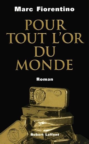 Couverture du livre « Pour tout l'or du monde » de Marc Fiorentino aux éditions Robert Laffont