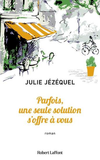 Couverture du livre « Parfois, une seule solution s'offre à vous » de Julie Jézéquel aux éditions Robert Laffont