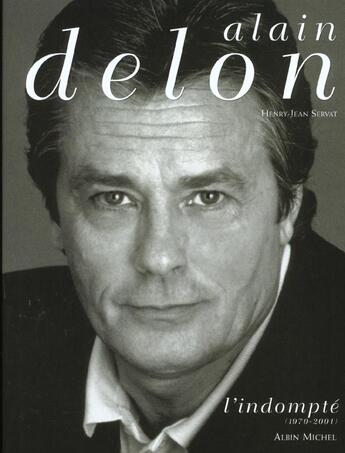 Couverture du livre « Alain delon - tome 2 - l'indompte (1970-2001) » de Servat Henry-Jean aux éditions Albin Michel