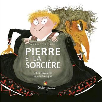 Couverture du livre « Pierre et la sorcière » de Roland Garrigue et Gilles Bizouerne aux éditions Didier Jeunesse