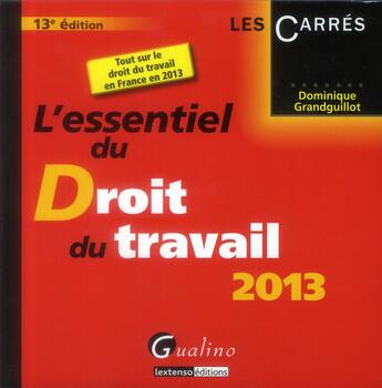 Couverture du livre « L'essentiel du droit du travail (édition 2013) » de Dominique Grandguillot aux éditions Gualino