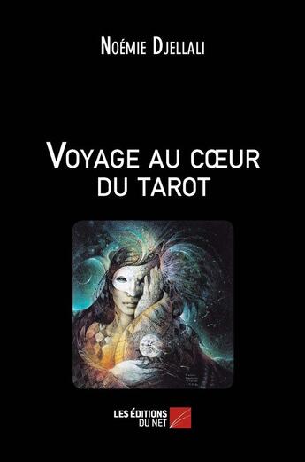 Couverture du livre « Voyage au coeur du tarot » de Noemie Djellali aux éditions Editions Du Net