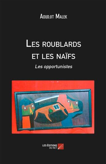 Couverture du livre « Les roublards et les naïfs » de Aoudjit Malek aux éditions Editions Du Net