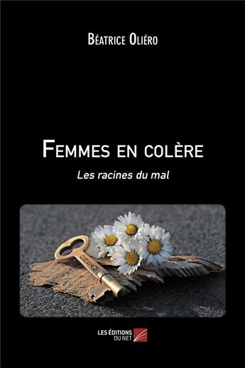 Couverture du livre « Femmes en colère ; les racines du mal » de Beatrice Oliero aux éditions Editions Du Net