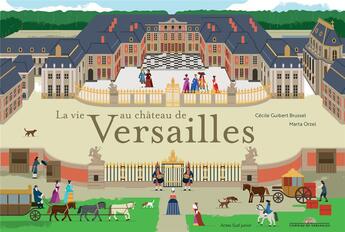 Couverture du livre « La vie au château de Versailles » de Marta Orzel et Cecile Guibert Brussel aux éditions Actes Sud