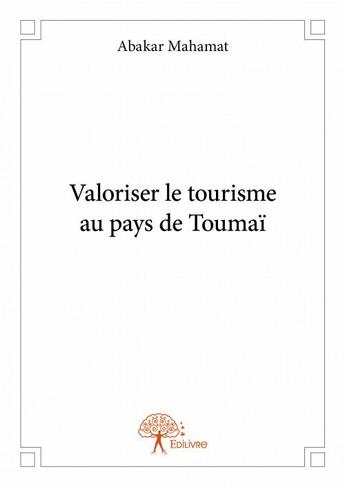 Couverture du livre « Valoriser le tourisme au pays de Toumaï » de Abakar Mahamat aux éditions Edilivre