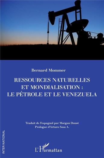 Couverture du livre « Ressources naturelles et mondialisation : le pétrole et le Venezuela » de Bernard Mommer aux éditions L'harmattan