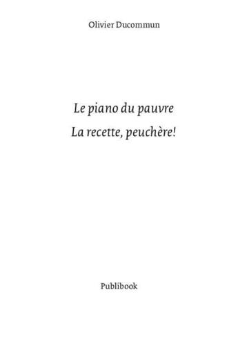 Couverture du livre « Le piano du pauvre ; la recette, peuchère ! » de Olivier Ducommun aux éditions Publibook