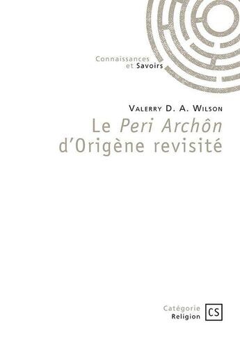 Couverture du livre « Le Peri Archôn d'Origène revisité » de Valerry D. A. Wilson aux éditions Connaissances Et Savoirs