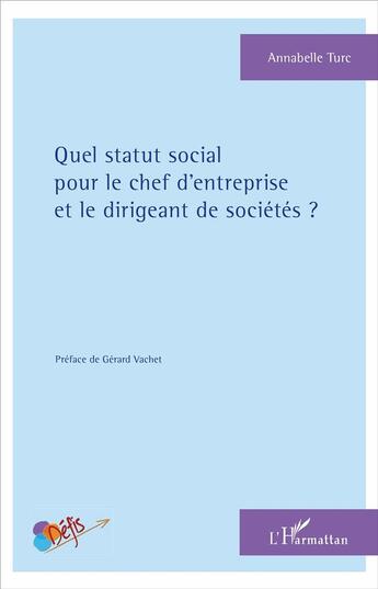 Couverture du livre « Quel statut social pour le chef d'entreprise et le dirigeant de sociétés ? » de Annabelle Turc aux éditions L'harmattan