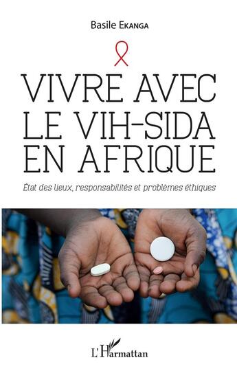 Couverture du livre « Vivre avec le vih-sida en afrique ; état des lieux, responsabilités et problèmes éthiques » de Basile Ekanga aux éditions L'harmattan