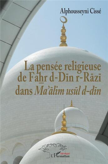 Couverture du livre « La pensée religieuse de Fahr d-Din r-Razi dans Ma'alim usul d-din » de Alphousseyni Cisse aux éditions L'harmattan