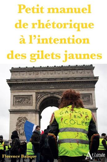 Couverture du livre « Petit manuel de rhétorique à l'intention des gilets jaunes » de Florence Balique aux éditions Atlande Editions