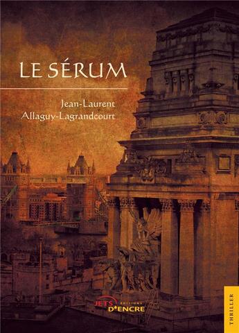 Couverture du livre « Le sérum » de Jean-Laurent Allaguy-Lagrandcourt aux éditions Jets D'encre