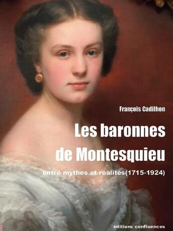 Couverture du livre « Les baronnes de Montesquieu : Entre mythes et réalités (1715-1924) » de François Cadilhon aux éditions Confluences