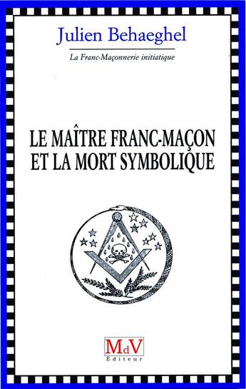 Couverture du livre « Le maître franc-maçon et la mort symbolique » de Jean Behaeghel aux éditions Maison De Vie