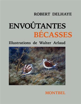 Couverture du livre « Envoûtantes bécasses » de Robert Delhaye aux éditions Montbel