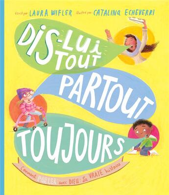 Couverture du livre « Dis-lui tout, partout, toujours : comment parler avec Dieu ; la vraie histoire » de Wifler aux éditions Blf Europe