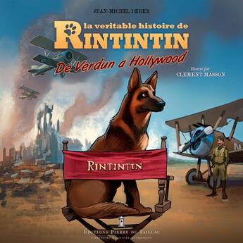 Couverture du livre « La véritable histoire de Rintintin, de Verdun à Hollywood » de Jean-Michel Derex aux éditions De Taillac