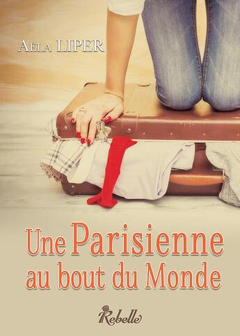 Couverture du livre « Une parisienne au bout du monde » de Aela Liper aux éditions Rebelle