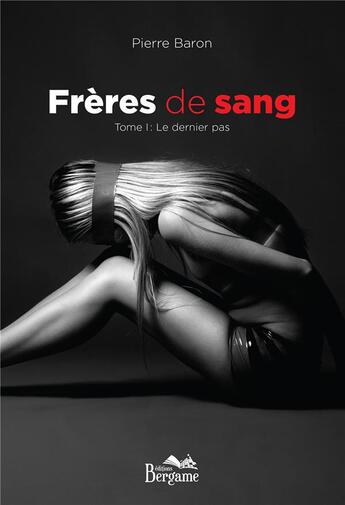 Couverture du livre « Frères de sang Tome 1 : le dernier pas » de Pierre Baron aux éditions Bergame